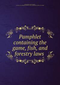 Pamphlet containing the game, fish, and forestry laws