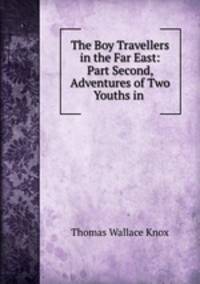 The Boy Travellers in the Far East: Part Second, Adventures of Two Youths in .