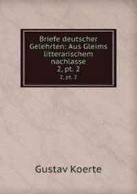 Briefe deutscher Gelehrten: Aus Gleims litterarischem nachlasse. 2, pt. 2