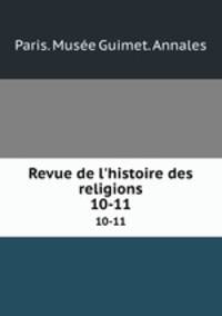 Revue de l`histoire des religions. 10-11