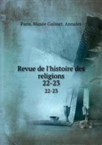 Revue de l`histoire des religions. 22-23