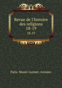 Revue de l`histoire des religions. 18-19
