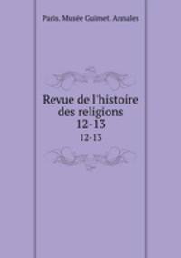 Revue de l`histoire des religions. 12-13