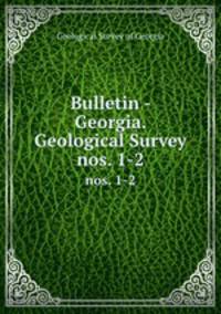 Bulletin - Georgia. Geological Survey. nos. 1-2