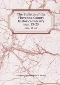 The Bulletin of the Fluvanna County Historical Society.. nos. 13-25