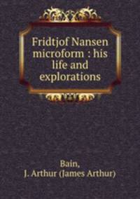 Fridtjof Nansen microform : his life and explorations