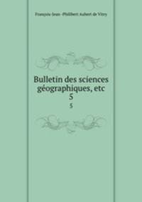 Bulletin des sciences gographiques, etc. 5