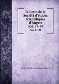 Bulletin de la Socit d`tudes scientifiques d`Angers. nos. 27-28
