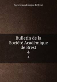 Bulletin de la Socit Acadmique de Brest. 4