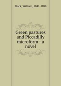 Green pastures and Piccadilly microform : a novel