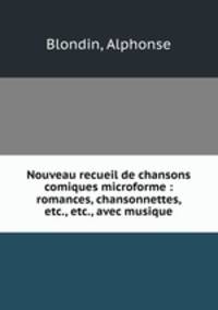 Nouveau recueil de chansons comiques microforme : romances, chansonnettes, etc., etc., avec musique