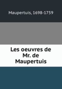 Les oeuvres de Mr. de Maupertuis
