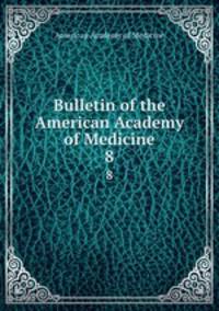 Bulletin of the American Academy of Medicine. 8