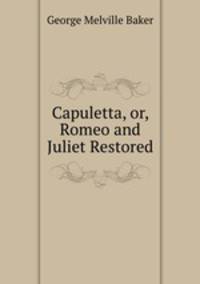 Capuletta, or, Romeo and Juliet Restored