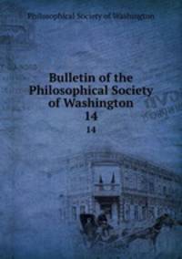 Bulletin of the Philosophical Society of Washington. 14