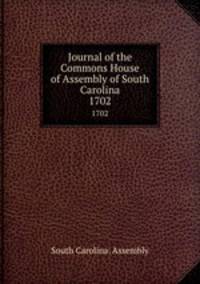 Journal of the Commons House of Assembly of South Carolina. 1702
