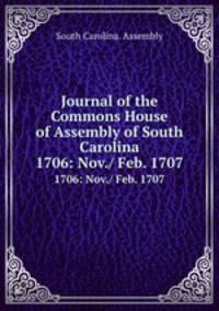 Journal of the Commons House of Assembly of South Carolina. 1706: Nov./ Feb. 1707