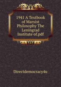 1941 A Textbook of Marxist Philosophy The Leningrad Institute of.pdf