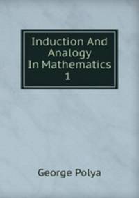 Induction And Analogy In Mathematics 1