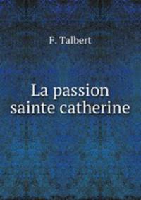 La passion sainte catherine