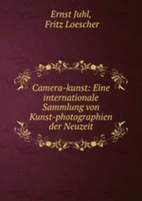 Camera-kunst: Eine internationale Sammlung von Kunst-photographien der Neuzeit