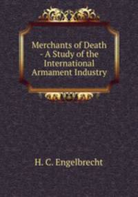 Merchants of Death - A Study of the International Armament Industry