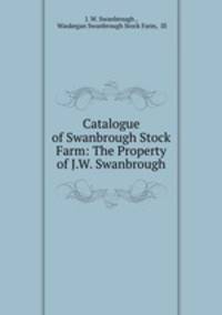 Catalogue of Swanbrough Stock Farm: The Property of J.W. Swanbrough