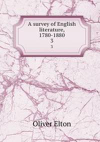 A survey of English literature, 1780-1880. 3