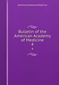 Bulletin of the American Academy of Medicine. 4