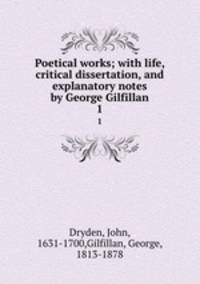 Poetical works; with life, critical dissertation, and explanatory notes by George Gilfillan. 1