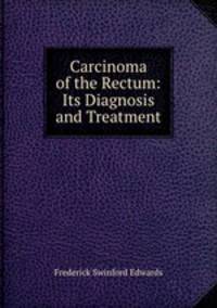 Carcinoma of the Rectum: Its Diagnosis and Treatment