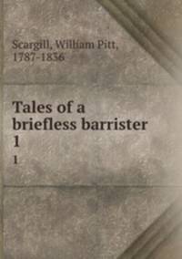 Tales of a briefless barrister. 1