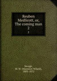Reuben Medlicott, or, The coming man. 2