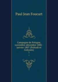 Campagne de Pologne, novembre-dcembre 1806 - janvier 1807 (Pultusk et Golymin). 1