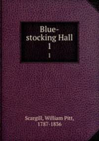 Blue-stocking Hall. 1