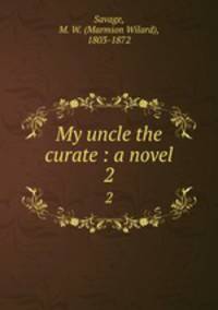 My uncle the curate : a novel. 2