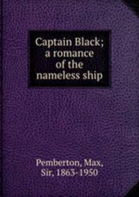Captain Black; a romance of the nameless ship