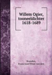 Willem Ogier, tooneeldichter 1618-1689