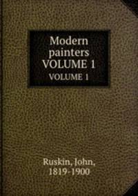 Modern painters. VOLUME 1