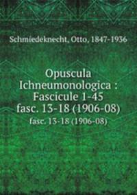 Opuscula Ichneumonologica : Fascicule 1-45. fasc. 13-18 (1906-08)