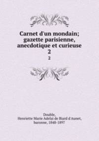 Carnet d`un mondain; gazette parisienne, anecdotique et curieuse. 2