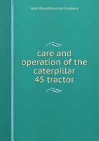 care and operation of the caterpillar 45 tractor