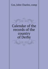 Calendar of the records of the country of Derby