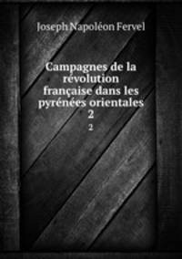 Campagnes de la rvolution franaise dans les pyrnes orientales. 2
