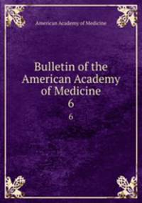 Bulletin of the American Academy of Medicine. 6