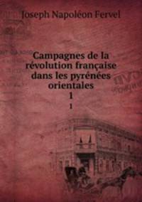Campagnes de la rvolution franaise dans les pyrnes orientales. 1