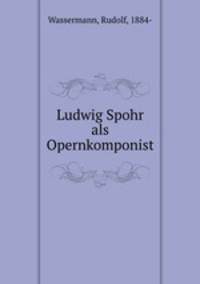 Ludwig Spohr als Opernkomponist