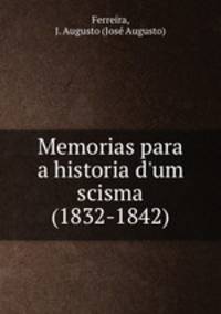 Memorias para a historia d`um scisma (1832-1842)
