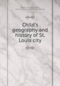 Child`s geography and history of St. Louis city