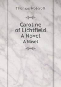 Caroline of Lichtfield. A Novel